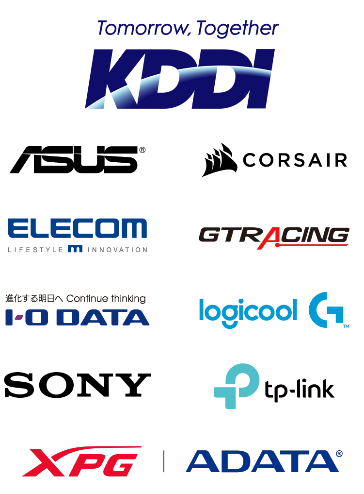 協賛 KDDI株式会社 ASUSTeK Computer Inc CORSAIR エレコム株式会社 GTRACING 株式会社アイ・オー・データ機器 株式会社ロジクール ソニー株式会社 TP-LINK Technologies Co., Ltd. XPG ADATA Technology Co., Ltd.